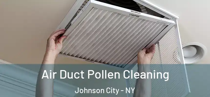  Air Duct Pollen Cleaning Johnson City - NY