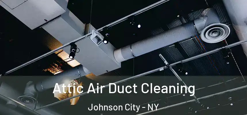  Attic Air Duct Cleaning Johnson City - NY