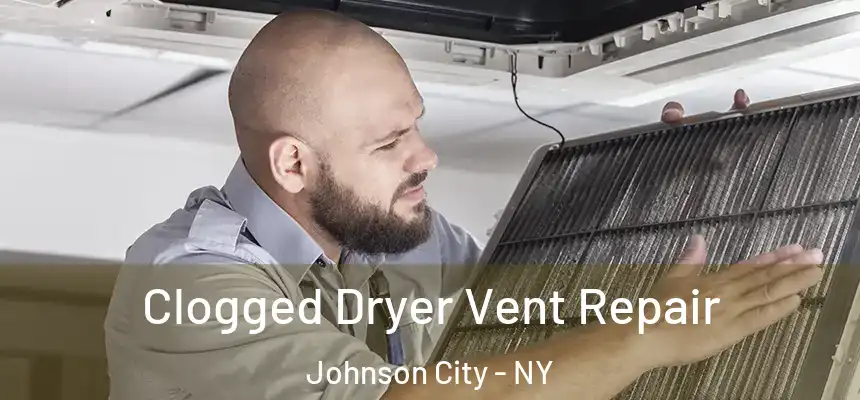  Clogged Dryer Vent Repair Johnson City - NY