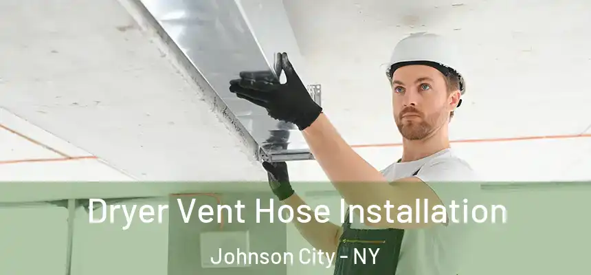  Dryer Vent Hose Installation Johnson City - NY