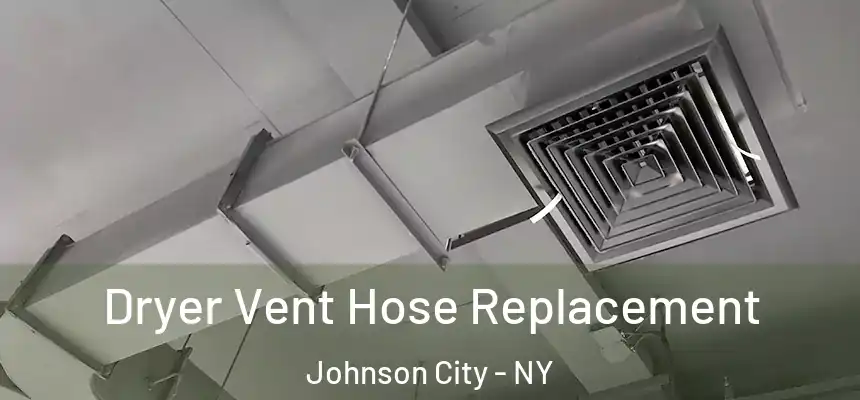 Dryer Vent Hose Replacement Johnson City - NY