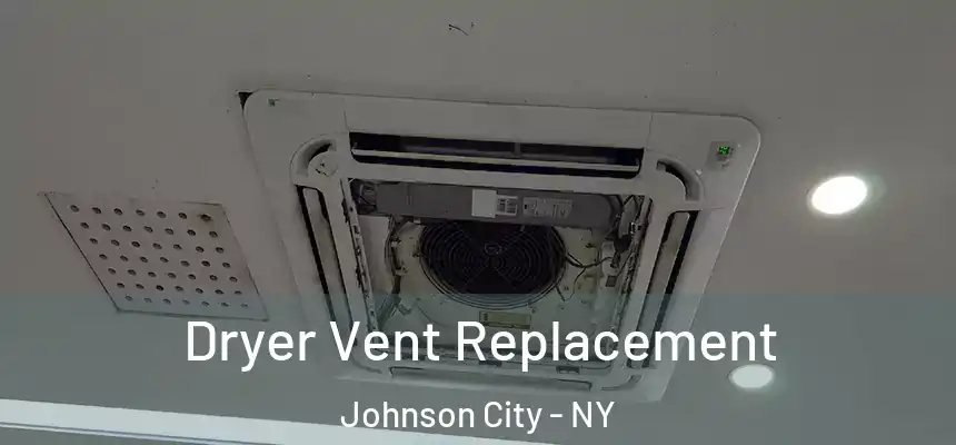  Dryer Vent Replacement Johnson City - NY