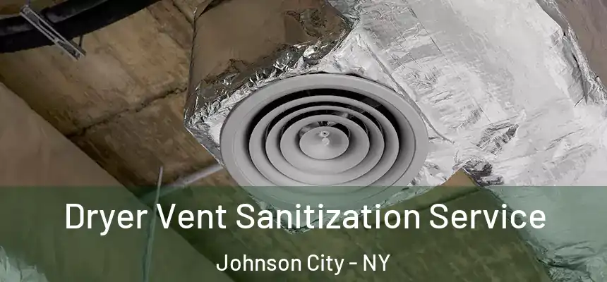  Dryer Vent Sanitization Service Johnson City - NY