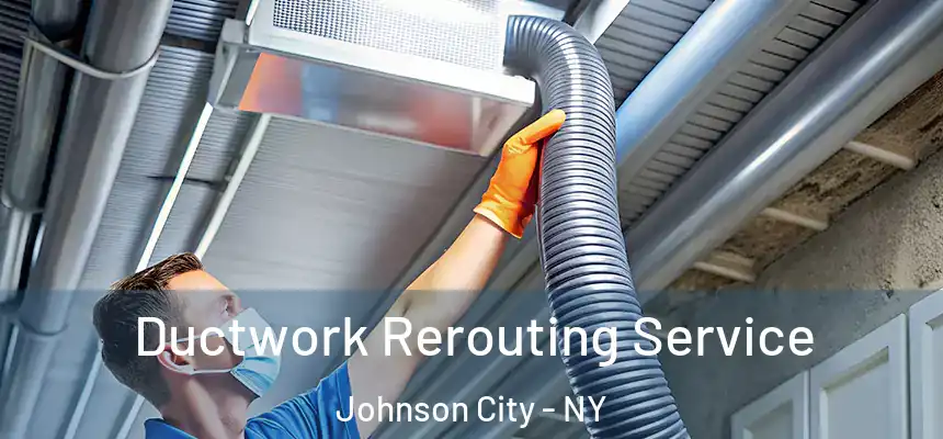  Ductwork Rerouting Service Johnson City - NY