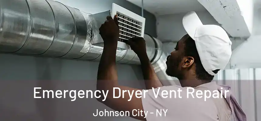  Emergency Dryer Vent Repair Johnson City - NY