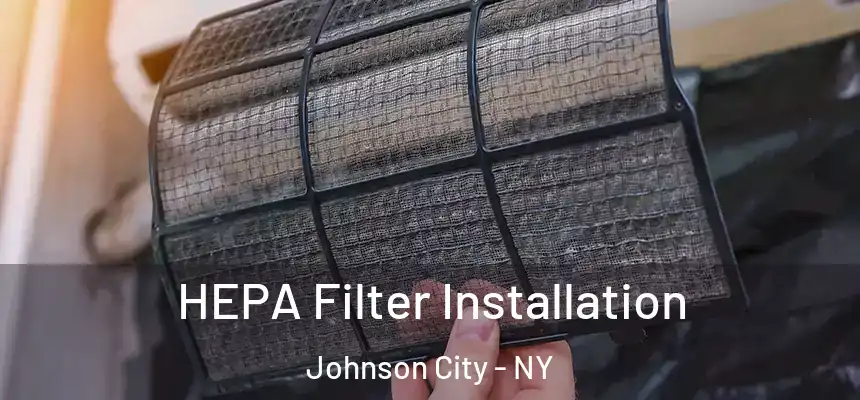  HEPA Filter Installation Johnson City - NY