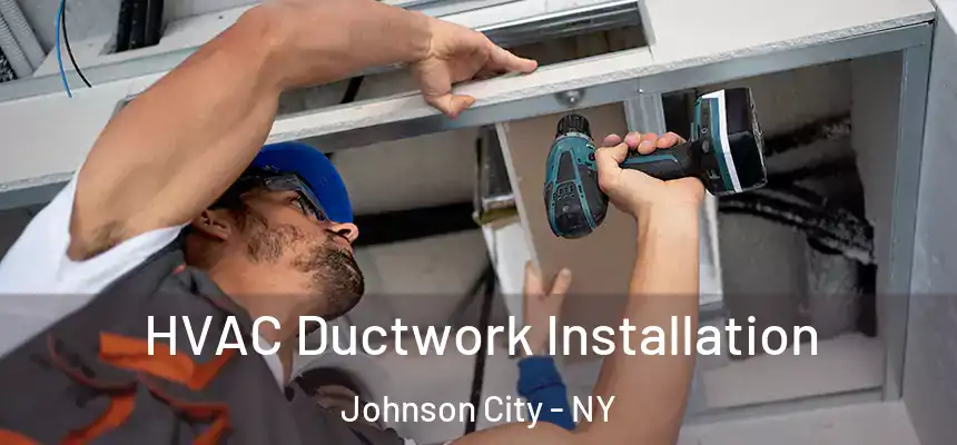  HVAC Ductwork Installation Johnson City - NY