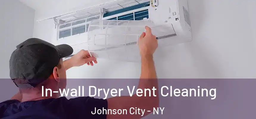  In-wall Dryer Vent Cleaning Johnson City - NY