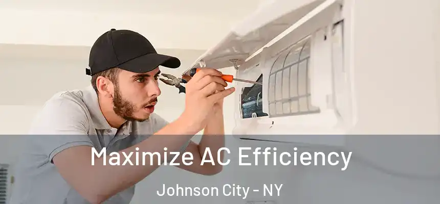  Maximize AC Efficiency Johnson City - NY