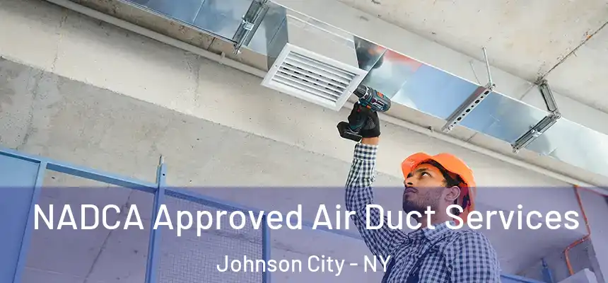  NADCA Approved Air Duct Services Johnson City - NY