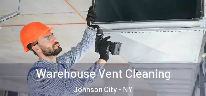  Warehouse Vent Cleaning Johnson City - NY